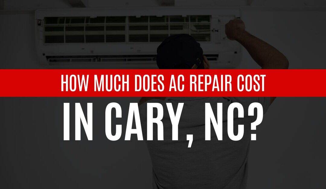 How Much Does AC Repair Cost In Cary, NC?