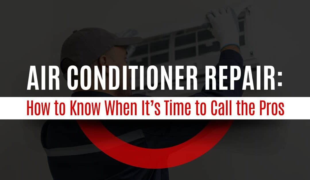 Air Conditioner Repair: 12 Signs It’s Time to Call the Pros